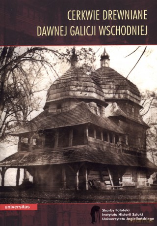 Cerkwie drewniane dawnej Galicji Wschodniej - Wojciech Walanus (red.) [KSIĄŻKA]