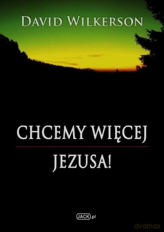 Chcemy więcej Jezusa! - David Wilkerson [KSIĄŻKA]