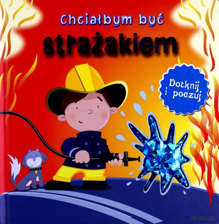 Chciałbym być strażakiem. Dotknij i poczuj [KSIĄŻKA]
