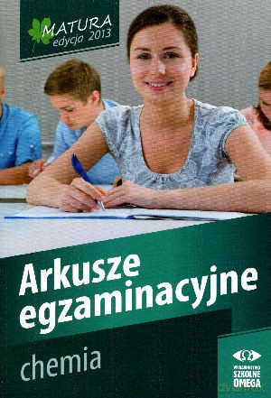 Chemia. Matura 2013. Arkusze egzaminacyjne [KSIĄŻKA]