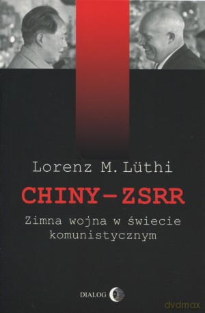 Chiny - ZSRR. Zimna wojna w świecie komunistycznym - Lorenz M. Luthi [KSIĄŻKA]