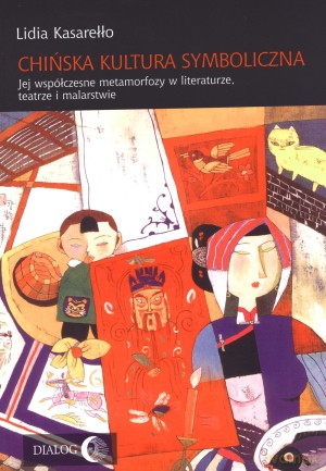 Chińska kultura symboliczna - Lidia Kasarełło [KSIĄŻKA]