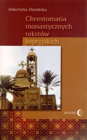 Chrestomatia monastycznych tekstów koptyjskich - Albertyna Dembska [KSIĄŻKA]