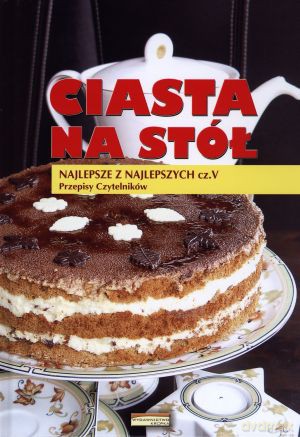 Ciasta na stół. Najlepsze z najlepszych. Część 5. Przepisy czytelników [KSIĄŻKA]