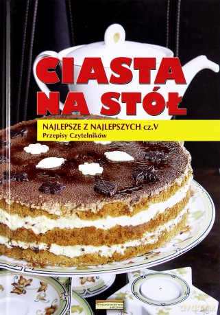 Ciasta na stół. Najlepsze z najlepszych. Część 5. Przepisy czytelników [KSIĄŻKA]