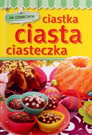 Ciastka, ciasta, ciasteczka - Jan Czernikowski [KSIĄŻKA]