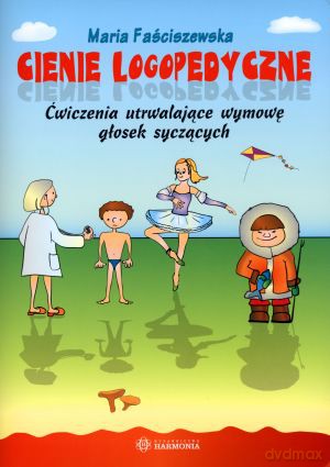 Cienie logopedyczne. Ćwiczenia utrwalające wymowę głosek syczących - Maria Faściszewska, Agnieszka Borowska-Kociemba [KSIĄŻKA]