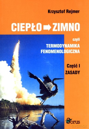 Ciepło - zimno czyli termodynamika fenomenologiczna. Część 1. Zasady - Krzysztof Rejmer [KSIĄŻKA]