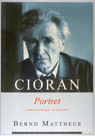 Cioran. Portret radykalnego sceptyka - Bernd Mattheus [KSIĄŻKA]
