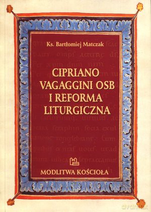 Cipriano Vagaggini OSB i Reforma Liturgiczna - Ks. Bartłomiej Matczak [KSIĄŻKA]