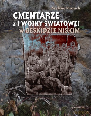 Cmentarze z I wojny światowej w Beskidzie Niskim - Andrzej Piecuch [KSIĄŻKA]