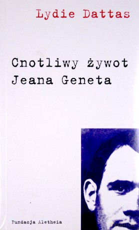 Cnotliwy żywot Jeana Geneta - Lydie Dattas [KSIĄŻKA]