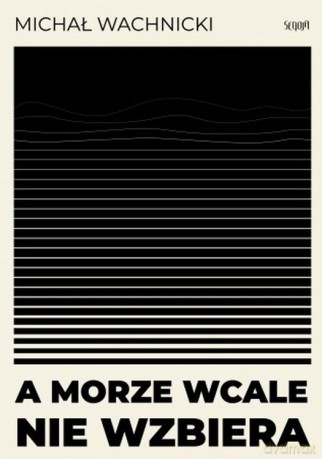A morze wcale nie wzbiera - Michał Wachnicki [KSIĄŻKA]