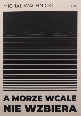 A morze wcale nie wzbiera - Michał Wachnicki [KSIĄŻKA]