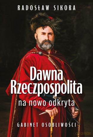 Dawna Rzeczpospolita na nowo odkryta - Radosław Sikora [KSIĄŻKA]