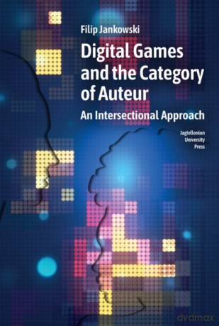 Digital Games and the Category of Auteur. An Intersectional Approach wer. angielska - Filip Jankowski [KSIĄŻKA]