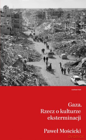 Gaza. Rzecz o kulturze eksterminacji - Paweł Mościcki [KSIĄŻKA]