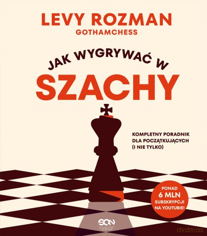 Jak wygrywać w szachy. Kompletny poradnik dla początkujących i nie tylko - Levy Rozman [KSIĄŻKA]