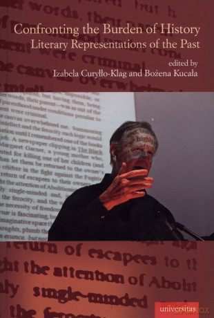 Confronting the Burden of History. Literary Represantation of the Past [KSIĄŻKA]