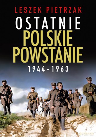 Ostatnie polskie powstanie 1944 - 1963 - Leszek Pietrzak [KSIĄŻKA]