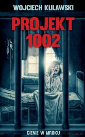 Projekt 1002. Cienie w mroku - Wojciech Kulawski [KSIĄŻKA]