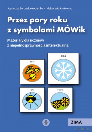 Przez pory roku z symbolami MÓWik Zima materiały dla uczniów z niepełnosprawnością intelektualną - Agnieszka Borowska-Kociemba, Małgorzata Krukowska [KSIĄŻKA]