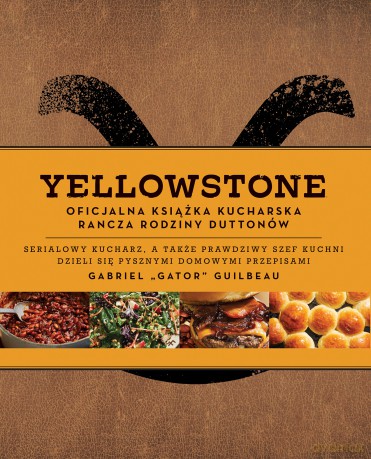 Yellowstone. Oficjalna książka kucharska rodziny Duttonów - Gabriel Gator Guilbeau [KSIĄŻKA]