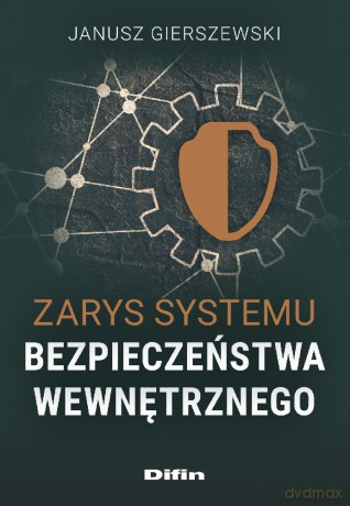 Zarys systemu bezpieczeństwa wewnętrznego - Janusz Gierszewski [KSIĄŻKA]