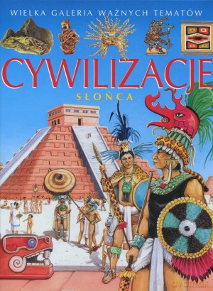 Cywilizacje słońca. Wielka galeria ważnych tematów - Emilie Beaumont, Francoise Chaffin [KSIĄŻKA]