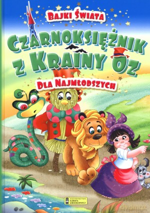 Czarnoksiężnik z Krainy Oz. Bajki świata dla najmłodszych - Andrzej Gordziejewicz-Gordziejewski [KSIĄŻKA]