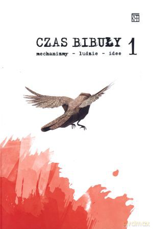 Czas bibuły 1. Mechanizmy, ludzie, idee - Roman Wróblewski (red.) [KSIĄŻKA]