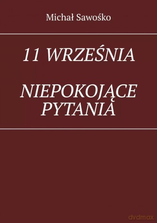 11 września. Niepokojące pytania - Michał Sawośko [KSIĄŻKA]