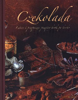 Czekolada. Łatwe i przepyszne przepisy krok po kroku [KSIĄŻKA]