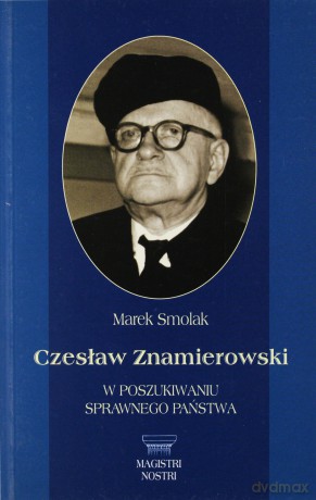 Czesław Znamierowski. W poszukiwaniu sprawnego państwa - Marek Smolak [KSIĄŻKA]