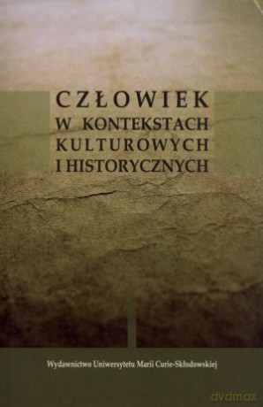 Człowiek w kontekstach kulturowych i historycznych - Honorata Jakuszko (red.), Leszek Kopciuch (red.) [KSIĄŻKA]