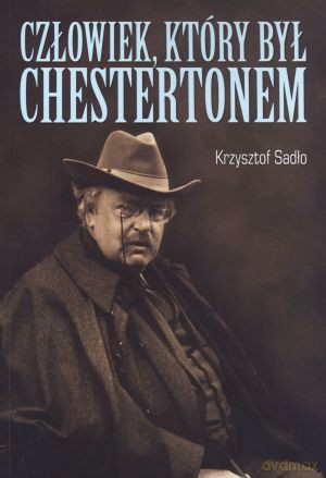Człowiek, który był Chestertonem - Krzysztof Sadło [KSIĄŻKA]