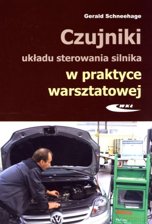 Czujniki układu sterowania silnika w praktyce warsztatowej - Gerald Schneehage [KSIĄŻKA]