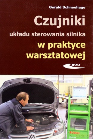 Czujniki układu sterowania silnika w praktyce warsztatowej - Gerald Schneehage [KSIĄŻKA]
