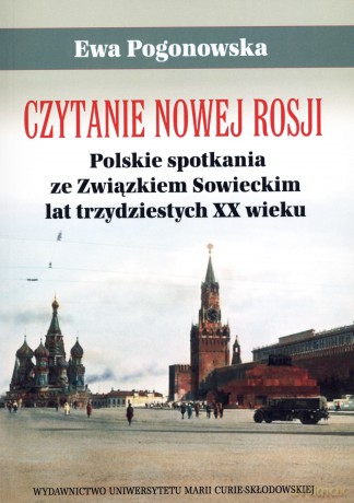 Czytanie Nowej Rosji. Polskie spotkania ze Związkiem Sowieckim lat trzydziestych XX wieku - Ewa Pogonowska [KSIĄŻKA]