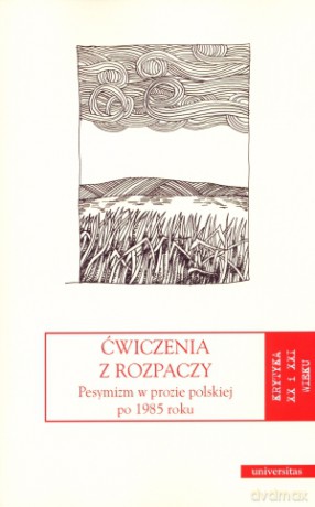 Ćwiczenia z rozpaczy. Pesymizm w prozie polskiej po 1985 roku - Jerzy Jarzębski (red.), Jakub Momro (red.) [KSIĄŻKA]