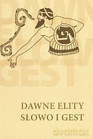 Dawne elity. Słowo i gest [KSIĄŻKA]