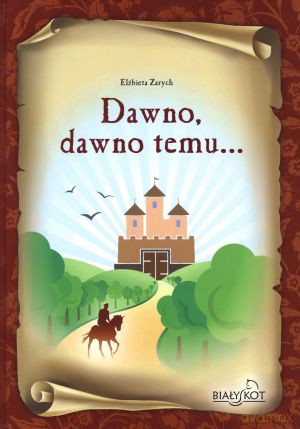 Dawno, dawno temu... - Elżbieta Zarych [KSIĄŻKA]
