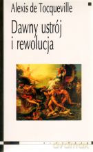Dawny ustrój i rewolucja - Alexis De Tocqueville [KSIĄŻKA]