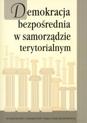 Demokracja bezpośrednia w samorządzie terytorialnym - Stanisław Michałowski (red.), Maria Marczewska-Rytko (red.) [KSIĄŻKA]