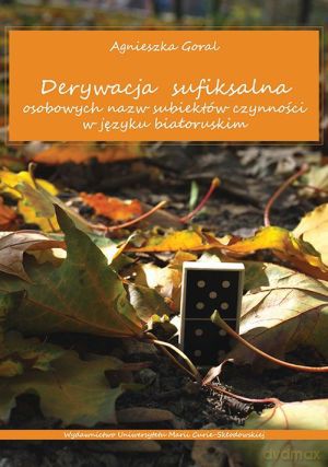 Derywacja sufiksalna osobowych nazw subiektów czynności w języku białoruskim - Agnieszka Goral [KSIĄŻKA]