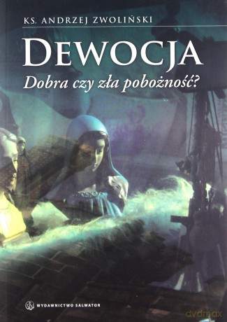 Dewocja. Dobra czy zła pobożność? - ks. Andrzej Zwoliński [KSIĄŻKA]