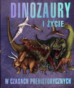 Dinozaury i życie w czasach prehistorycznych - Paweł Kozłowski (red.), Jan Krzyżanowski (tłum.) [KSIĄŻKA]