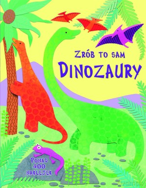 Dinozaury. Zrób to sam - Rebecca Gilpin [KSIĄŻKA]