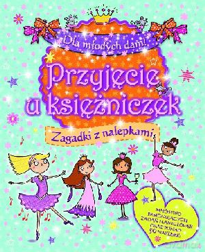Dla młodych dam! Przyjęcie u księżniczek. Zagadki z nalepkami [KSIĄŻKA]
