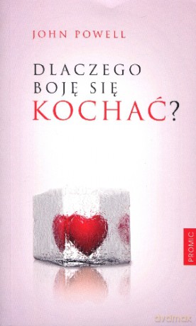 Dlaczego boję się kochać - John Powell [KSIĄŻKA]